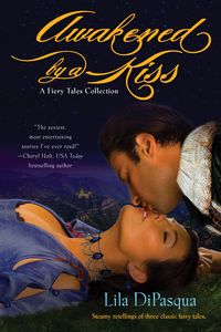 Awakened by a Kiss by Lila DiPasqua