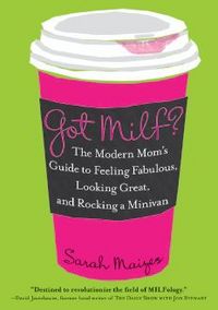 Got MILF? by Sarah Maizes