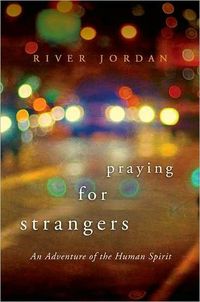 Praying for Strangers by River Jordan