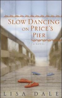 Slow Dancing on Price's Pier by Lisa Dale