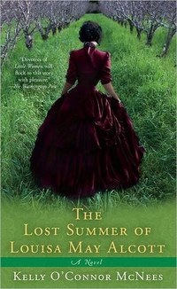 The Lost Summer Of Louisa May Alcott by Kelly O'Connor McNees