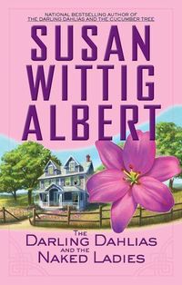 The Darling Dahlias And The Naked Ladies by Susan Wittig Albert