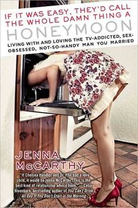 If It Was Easy, They'd Call The Whole Damn Thing A Honeymoon by Jenna McCarthy