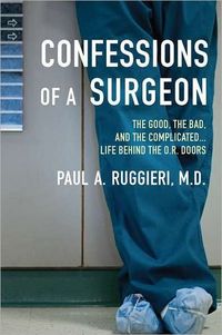 Confessions of a Surgeon by Paul A. Ruggieri