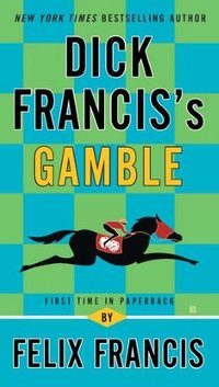 Dick Francis' Gamble by Felix Francis