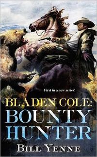 Bladen Cole: Bounty Hunter by Bill Yenne