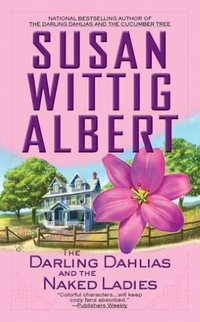 The Darling Dahlias And The Naked Ladies by Susan Wittig Albert