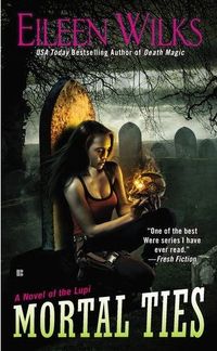 Mortal Ties by Eileen Wilks