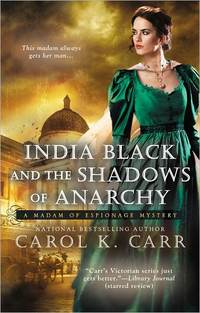 India Black And The Shadows Of Anarchy by Carol K. Carr