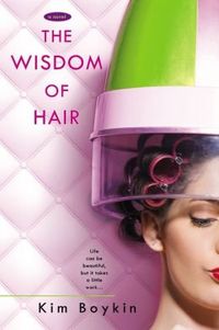The Wisdom Of Hair by Kim Boykin
