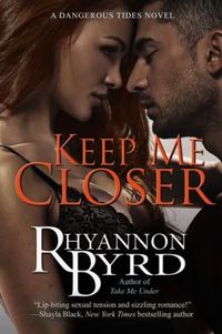 Keep Me Closer by Rhyannon Byrd