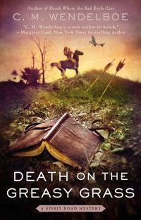 Death on the Greasy Grass by C.M. Wendelboe