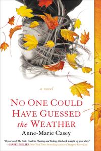 No One Could Have Guessed the Weather by Anne-Marie Casey