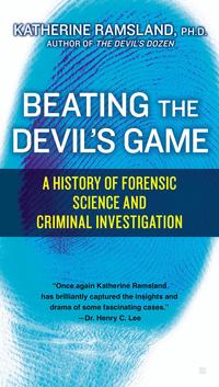 Beating the Devil's Game: A History of Forensic Science and Criminal by Katherine Ramsland