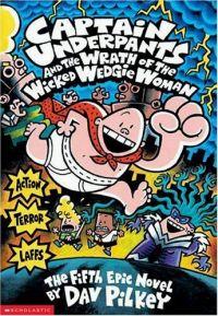 Captain Underpants and the Wrath of the Wicked Wedgie Woman by Dav Pilkey