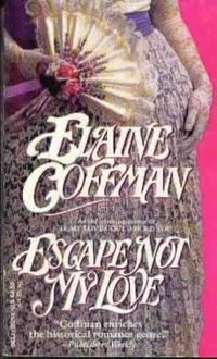 Escape Not My Love by Elaine Coffman