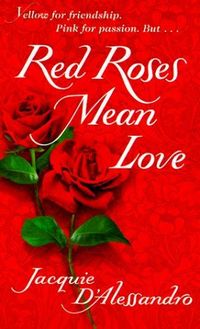 Red Roses Mean Love by Jacquie D'Alessandro