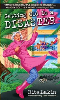 Getting Old Is A Disaster by Rita Lakin