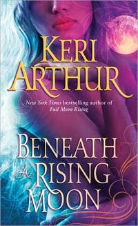 Beneath A Rising Moon by Keri Arthur