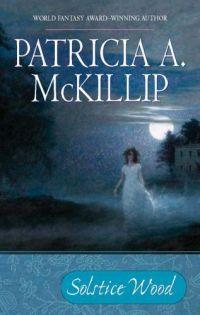 Solstice Wood by Patricia A. McKillip