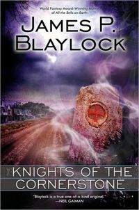 The Knights of the Cornerstone by James P. Blaylock