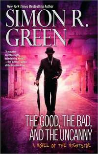 The Good, the Bad, and the Uncanny by Simon R. Green