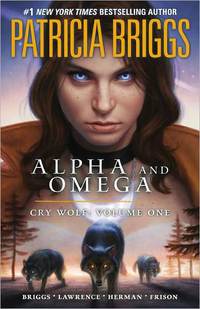 Alpha And Omega: Cry Wolf, Vol 1 by Patricia Briggs