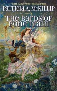 The Bards Of Bone Plain by Patricia A. McKillip