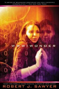 WWW: Wonder by Robert J. Sawyer