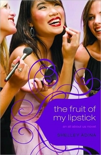 The Fruit of My Lipstick by Shelley Adina