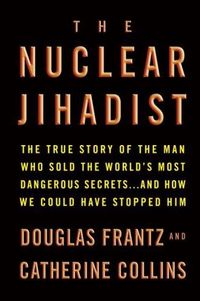 The Nuclear Jihadist by Douglas Frantz