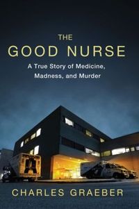 The Good Nurse by Charles Graeber