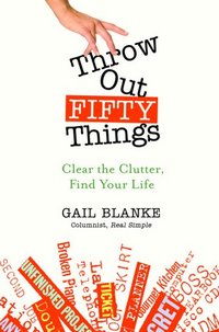 Throw Out Fifty Things by Gail Blanke