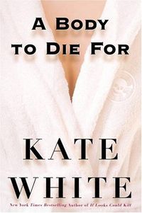 A Body To Die For by Kate White