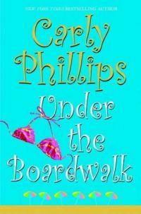 Under The Boardwalk by Carly Phillips