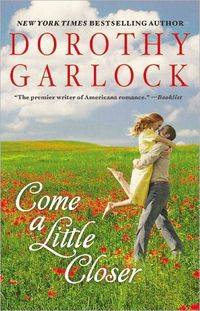 Come A Little Closer by Dorothy Garlock