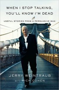 When I Stop Talking You'll Know I'm Dead by Jerry Weintraub