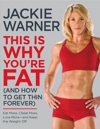 This Is Why You're Fat (And How To Get Thin Forever) by Jackie Warner
