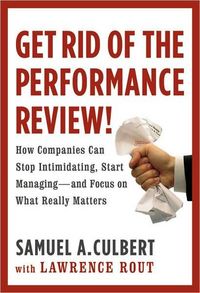 Get Rid of the Performance Review! by Samuel Culbert