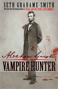 Abraham Lincoln, Vampire Hunter by Seth Grahame-Smith