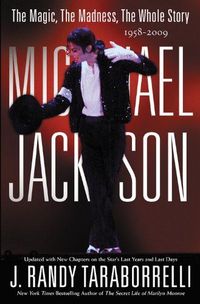 Michael Jackson: The Magic, The Madness, The Whole Story, 1958-2009 by J. Randy Taraborrelli