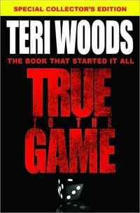 True To The Game by Teri Woods
