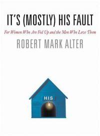 It's (Mostly) His Fault by Robert Mark Alter