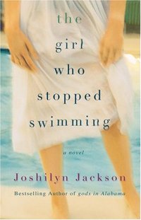 The Girl Who Stopped Swimming by Joshilyn Jackson