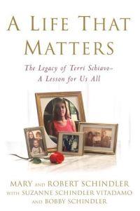 A Life That Matters by Mary and Robert Schindler