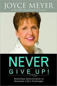 Never Give Up! by Joyce Meyer