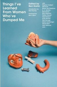 Things I've Learned From Women Who've Dumped Me by Ben Karlin