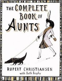 The Complete Book of Aunts by Rupert Christiansen
