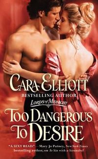 Too Dangerous To Desire by Cara Elliott