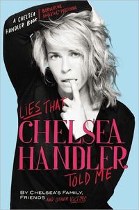Lies that Chelsea Handler Told Me by Chelsea Handler